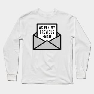 As Per My Previous Email Long Sleeve T-Shirt